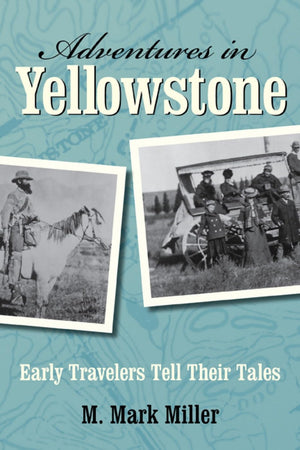 Adventures in Yellowstone: Early Travelers Tell Their Tales,Used