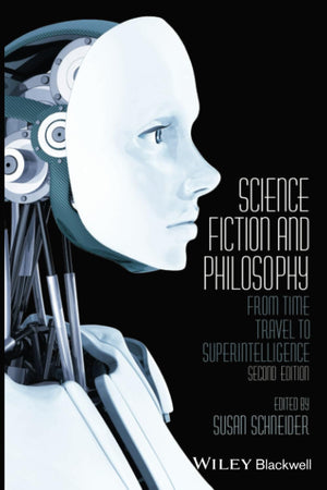 Science Fiction And Philosophy: From Time Travel To Superintelligence