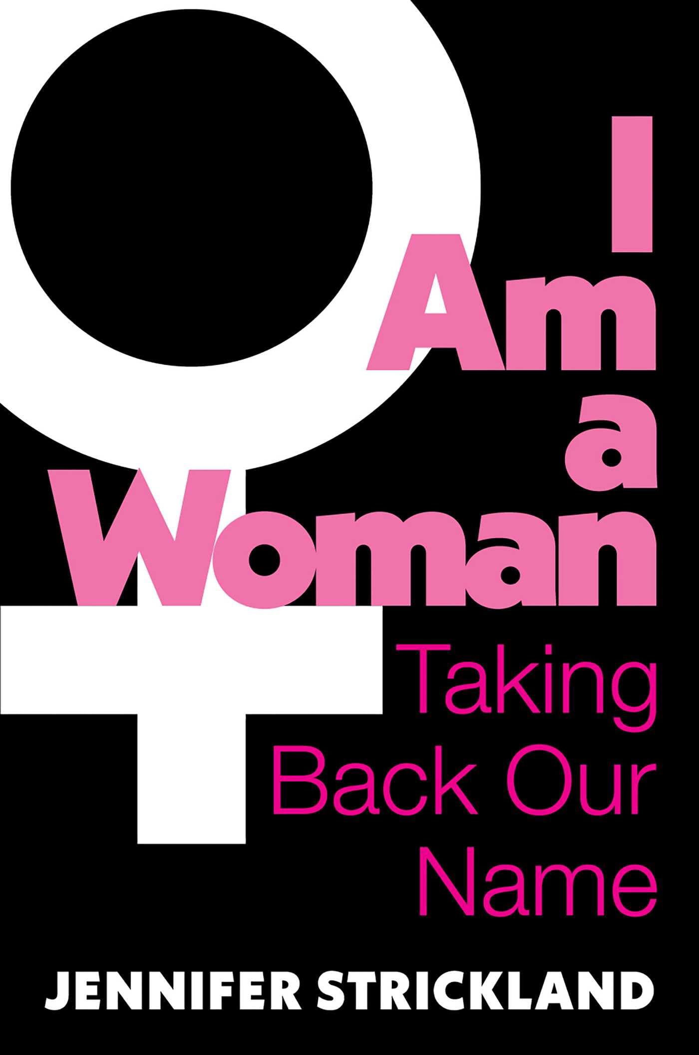 I Am a Woman: Taking Back Our Name,New