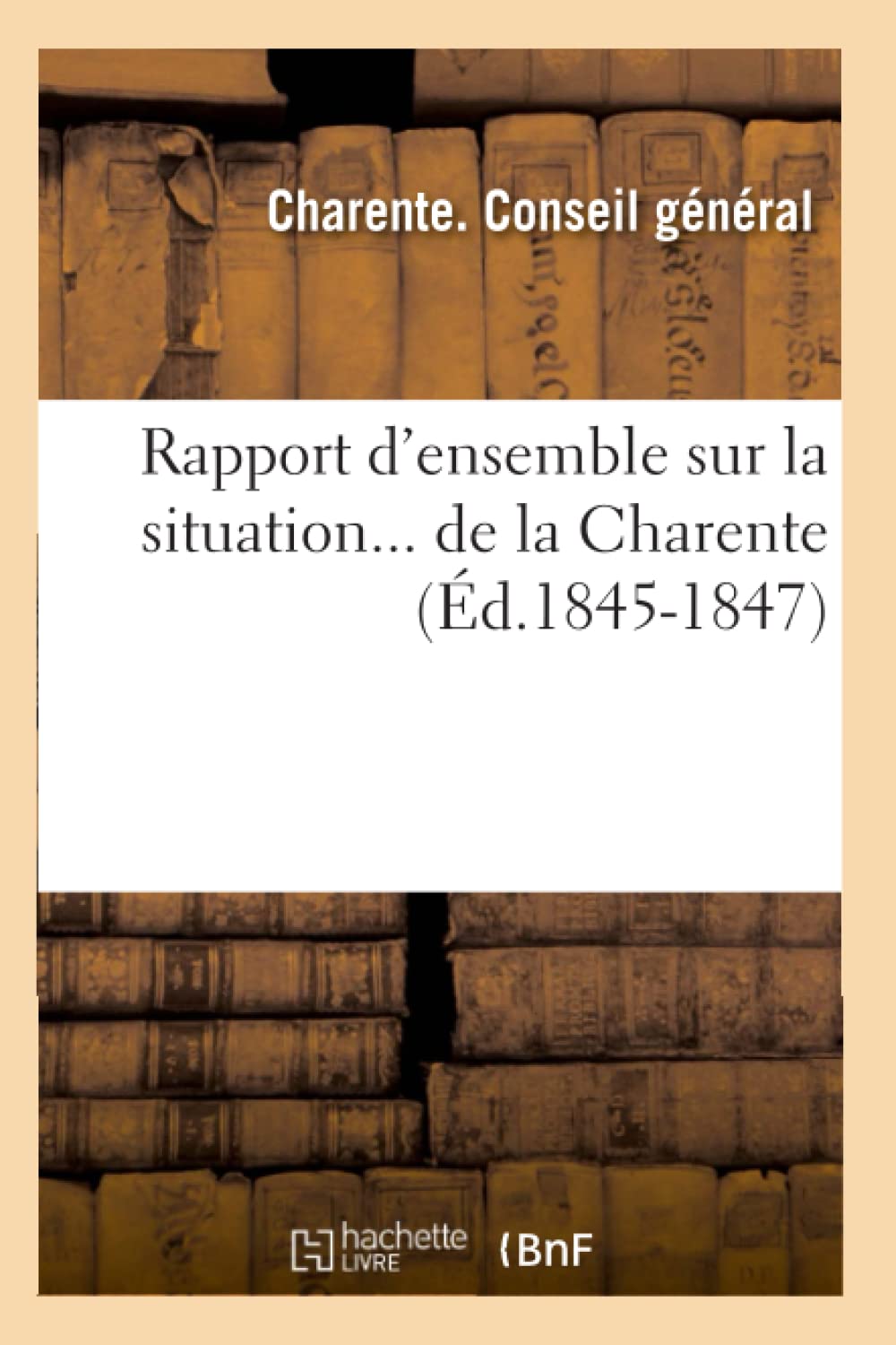 Rapport d'Ensemble Sur La Situation de la Charente (d.18451847) (Sciences Sociales) (French Edition),Used