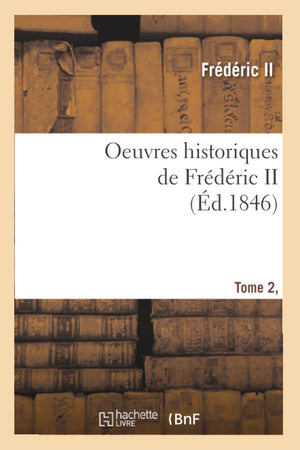 Oeuvres Historiques de Frdric II. Tome 2, [1] (d.1846) (Histoire) (French Edition),Used