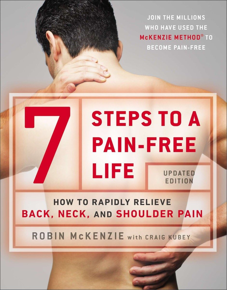 7 Steps to a PainFree Life: How to Rapidly Relieve Back, Neck, and Shoulder Pain,New