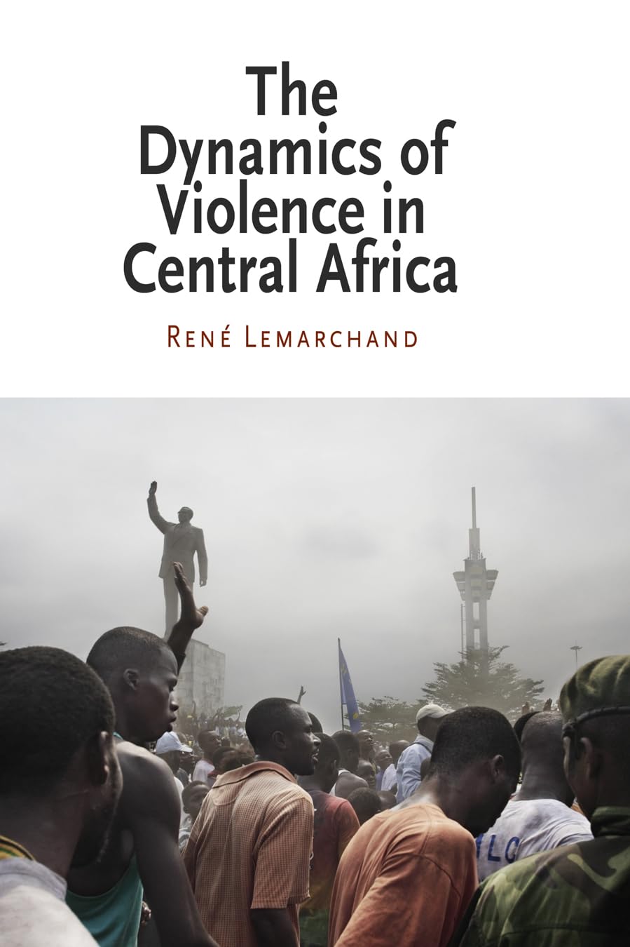 The Dynamics Of Violence In Central Africa (National And Ethnic Conflict In The 21St Century)