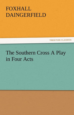 The Southern Cross a Play in Four Acts,Used