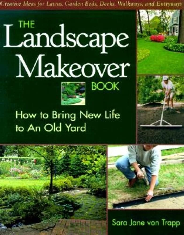 The Landscape Makeover Book: How to Bring New Life to An Old Yard,New