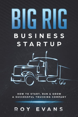 Big Rig Business Startup: How to Start, Run & Grow a Successful Trucking Company,Used