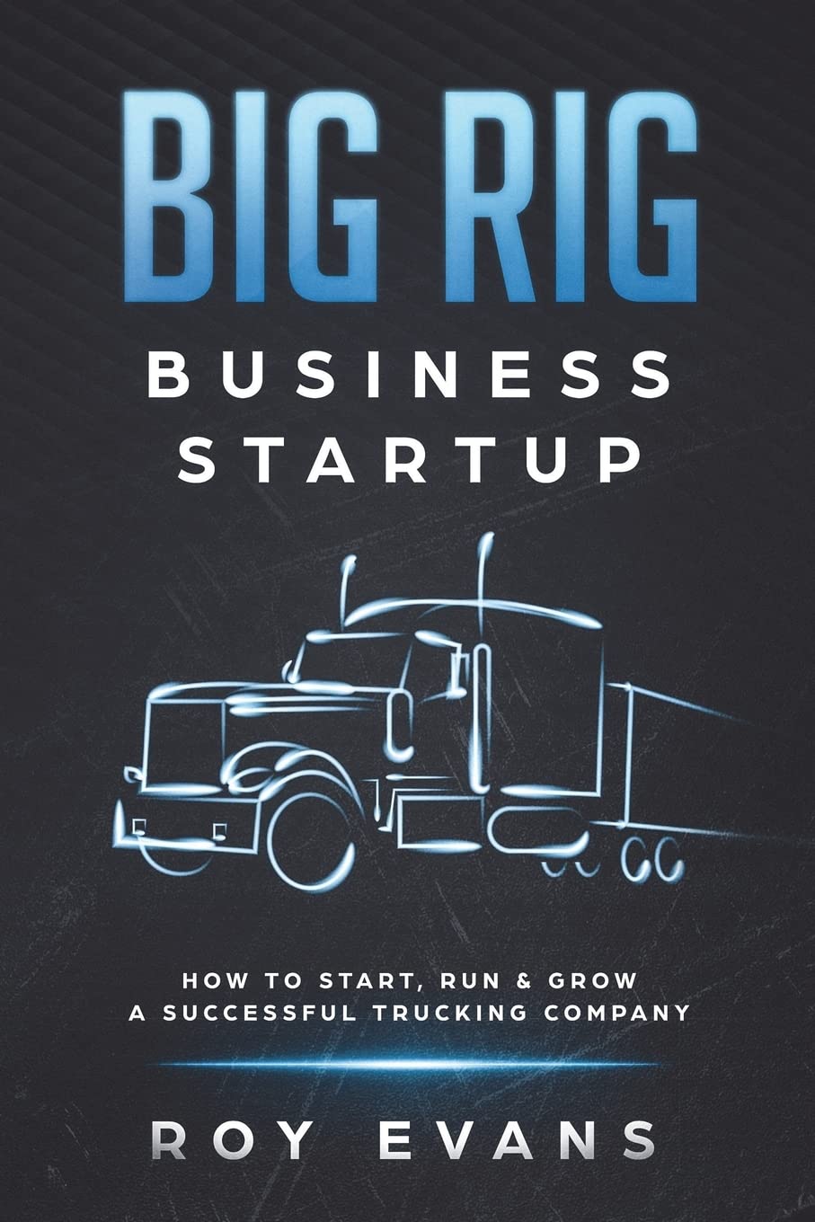 Big Rig Business Startup: How to Start, Run & Grow a Successful Trucking Company,Used