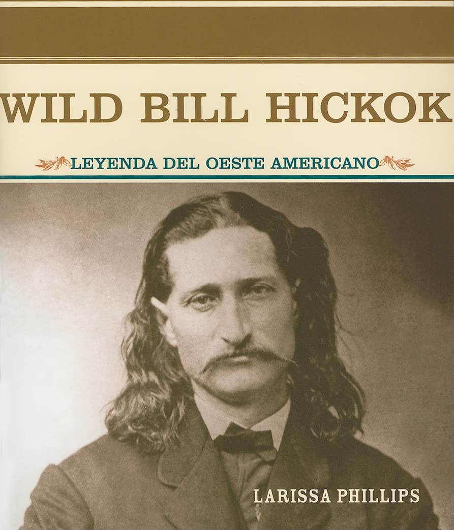 Wild Bill Hickok: Leyenda Del Oeste Americano (Grandes Personajes En LA Historia De Los Estados Unidos) (Spanish Edition),Used