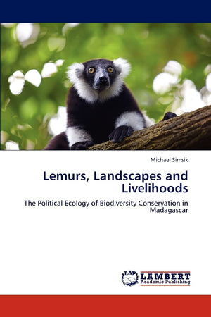 Lemurs, Landscapes and Livelihoods: The Political Ecology of Biodiversity Conservation in Madagascar,Used