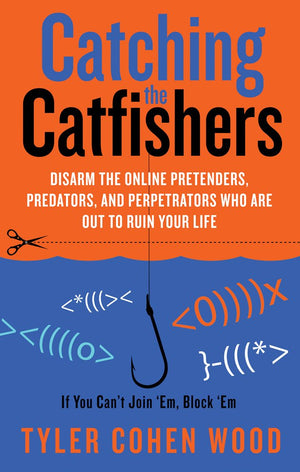 Catching The Catfishers: Disarm The Online Pretenders, Predators, And Perpetrators Who Are Out To Ruin Your Life,Used