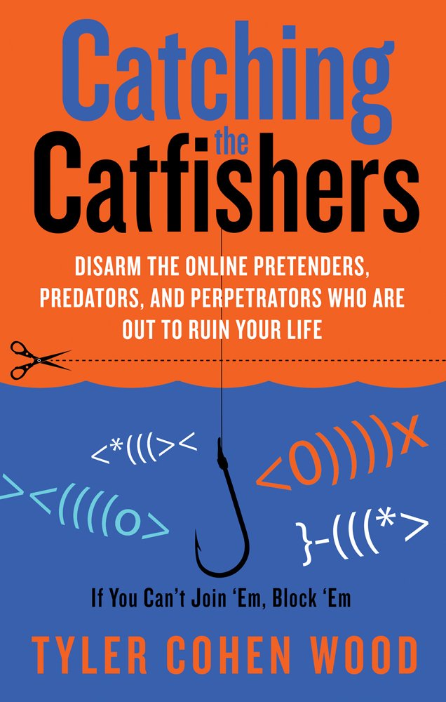 Catching The Catfishers: Disarm The Online Pretenders, Predators, And Perpetrators Who Are Out To Ruin Your Life,Used