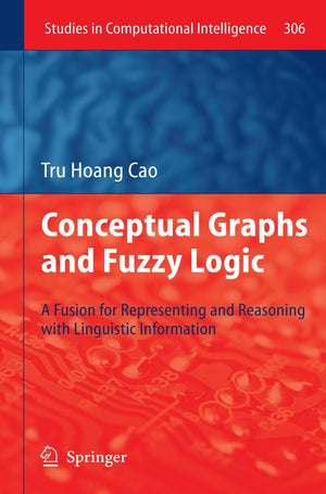 Conceptual Graphs And Fuzzy Logic: A Fusion For Representing And Reasoning With Linguistic Information (Studies In Computational,Used