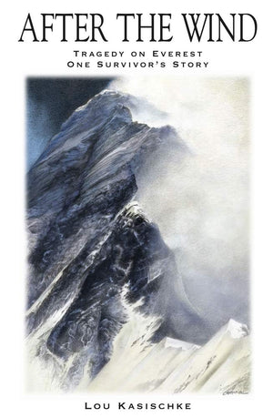 After The Wind: Tragedy On Everest One Survivor'S Story