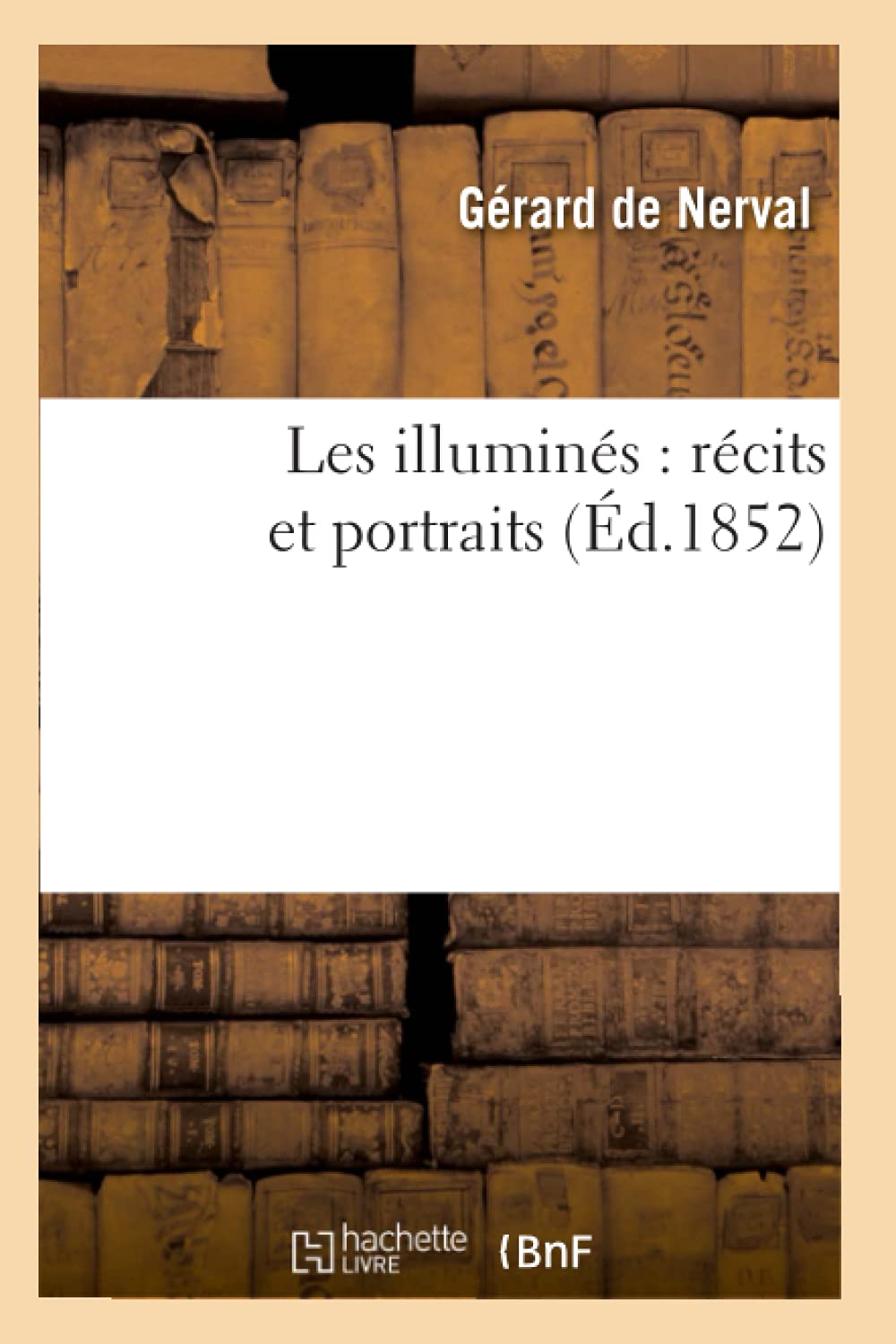 Les Illumins: Rcits Et Portraits (D.1852) (Litterature) (French Edition),New