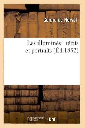 Les Illumins: Rcits Et Portraits (D.1852) (Litterature) (French Edition),New