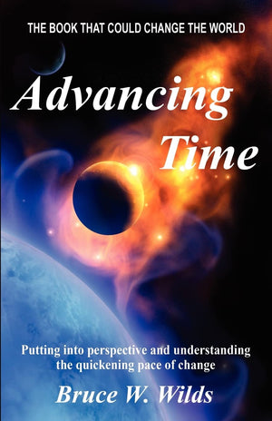 Advancing Time: Bringing into Perspective and Focus the Quickening Pace of Change,Used