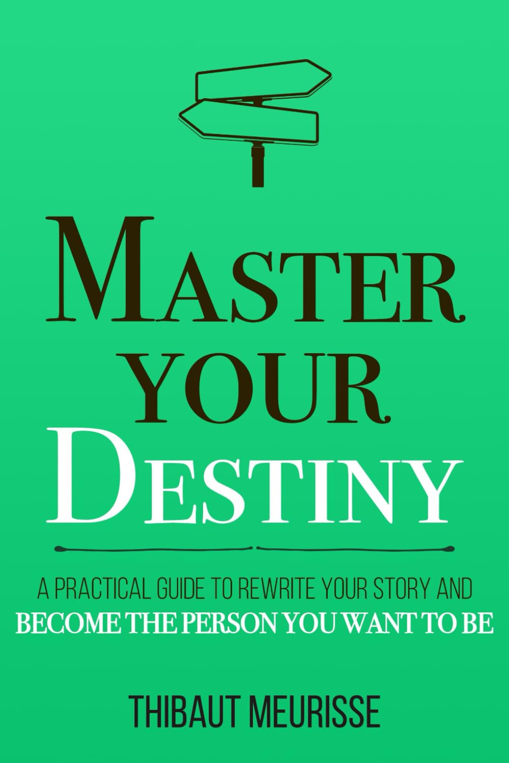 Master Your Destiny: A Practical Guide to Rewrite Your Story and Become the Person You Want to Be (Mastery Series),Used