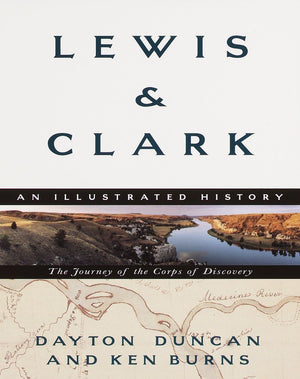 Lewis & Clark: The Journey Of The Corps Of Discovery: An Illustrated History
