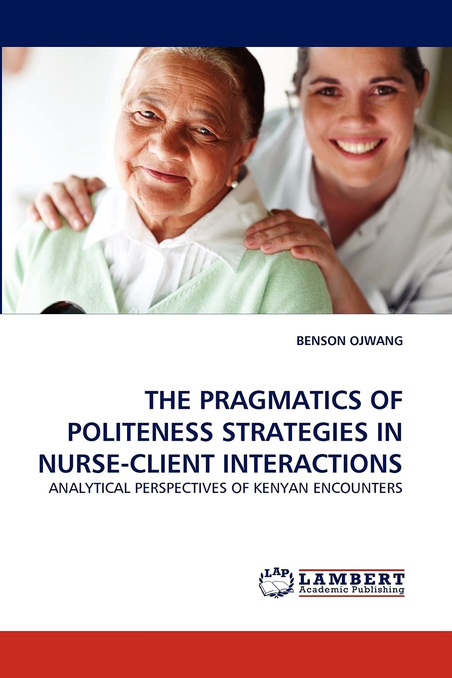 THE PRAGMATICS OF POLITENESS STRATEGIES IN NURSECLIENT INTERACTIONS: ANALYTICAL PERSPECTIVES OF KENYAN ENCOUNTERS,Used