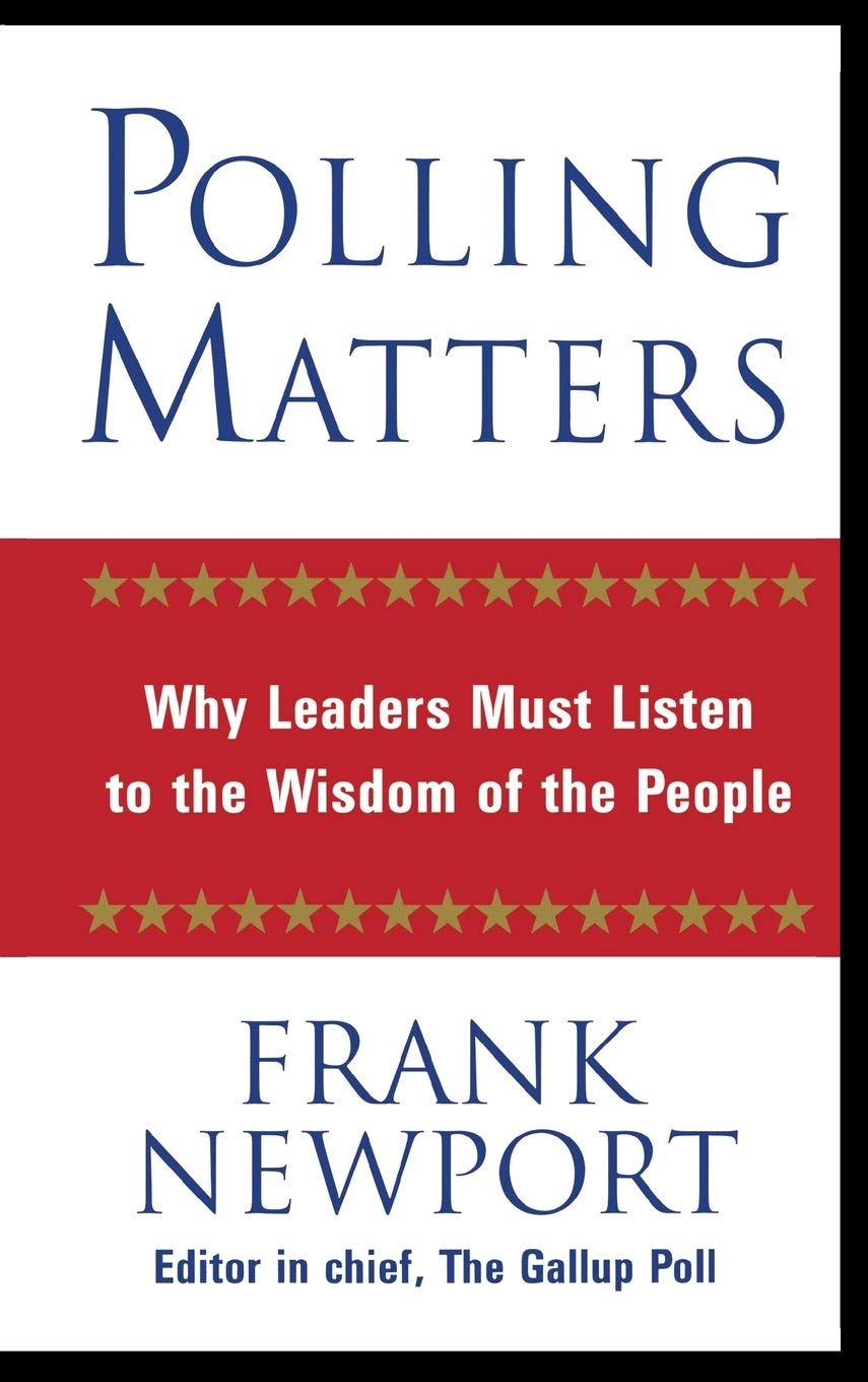 Polling Matters: Why Leaders Must Listen To The Wisdom Of The People
