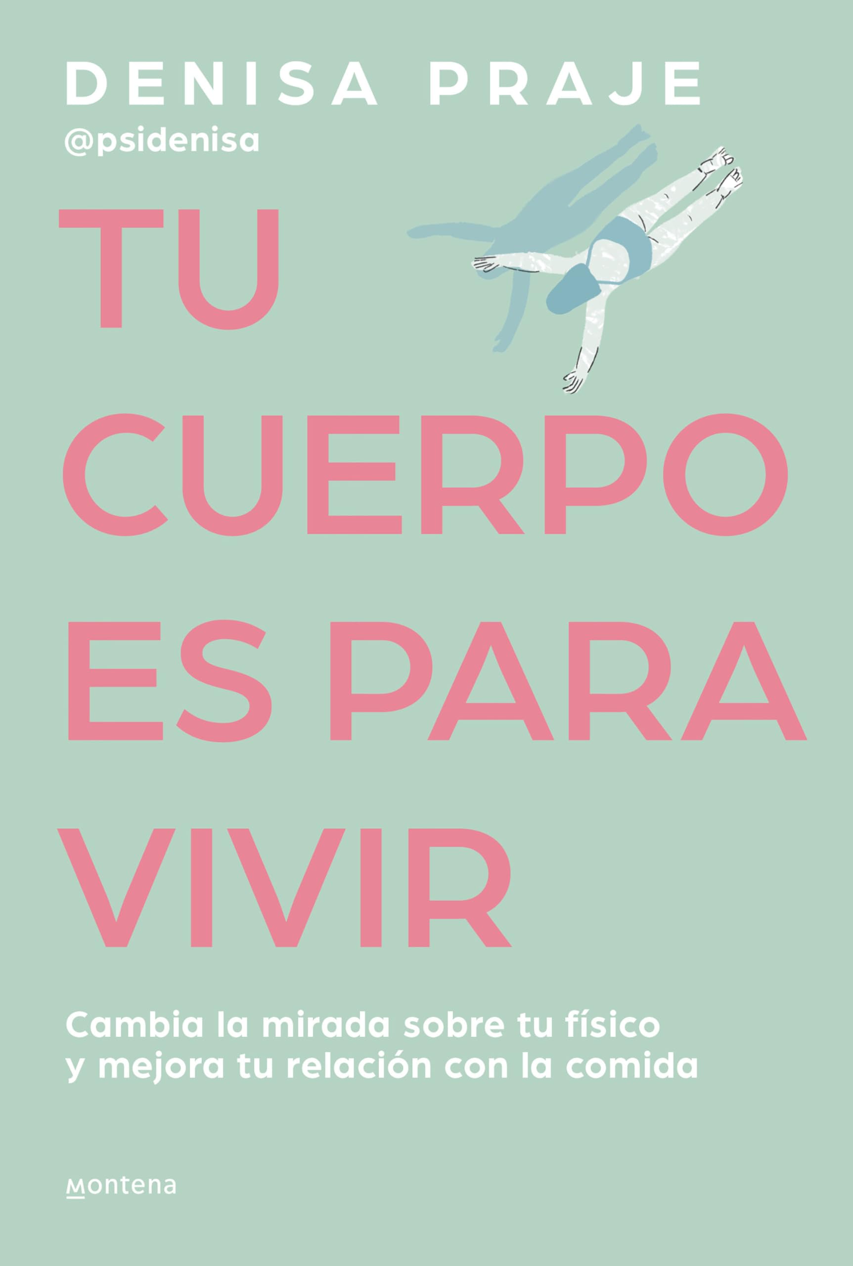 Tu cuerpo es para vivir: Cambia la mirada sobre tu fsico y mejora tu relacin c on la comida / Your Body is for Living (Spani,New