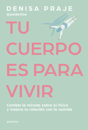Tu cuerpo es para vivir: Cambia la mirada sobre tu fsico y mejora tu relacin c on la comida / Your Body is for Living (Spani,New