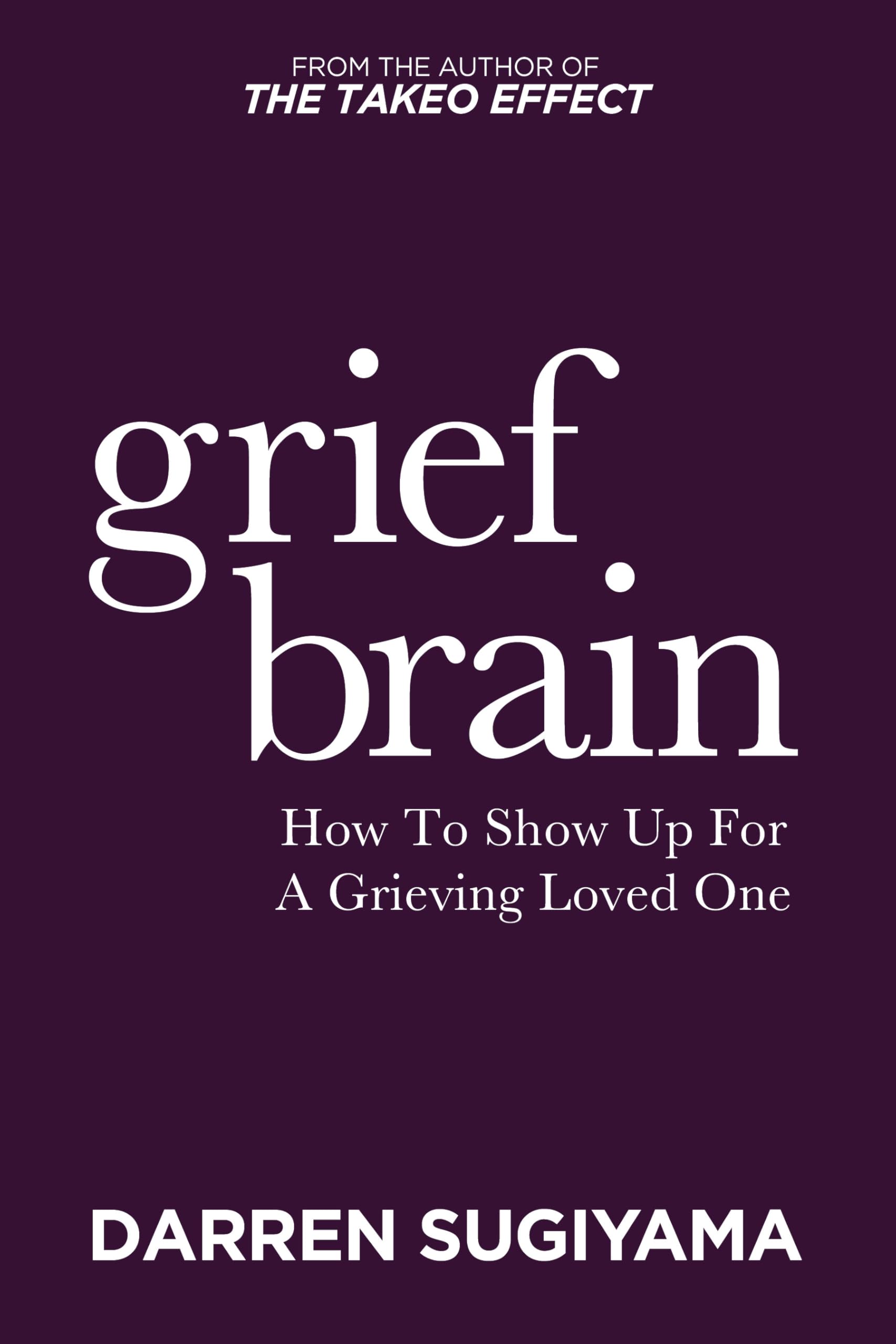 Grief Brain: How To Show Up For A Grieving Loved One