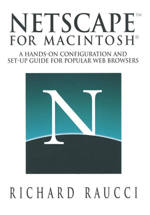 Netscape for Macintosh: A handson configuration and setup guide for popular Web browsers,Used
