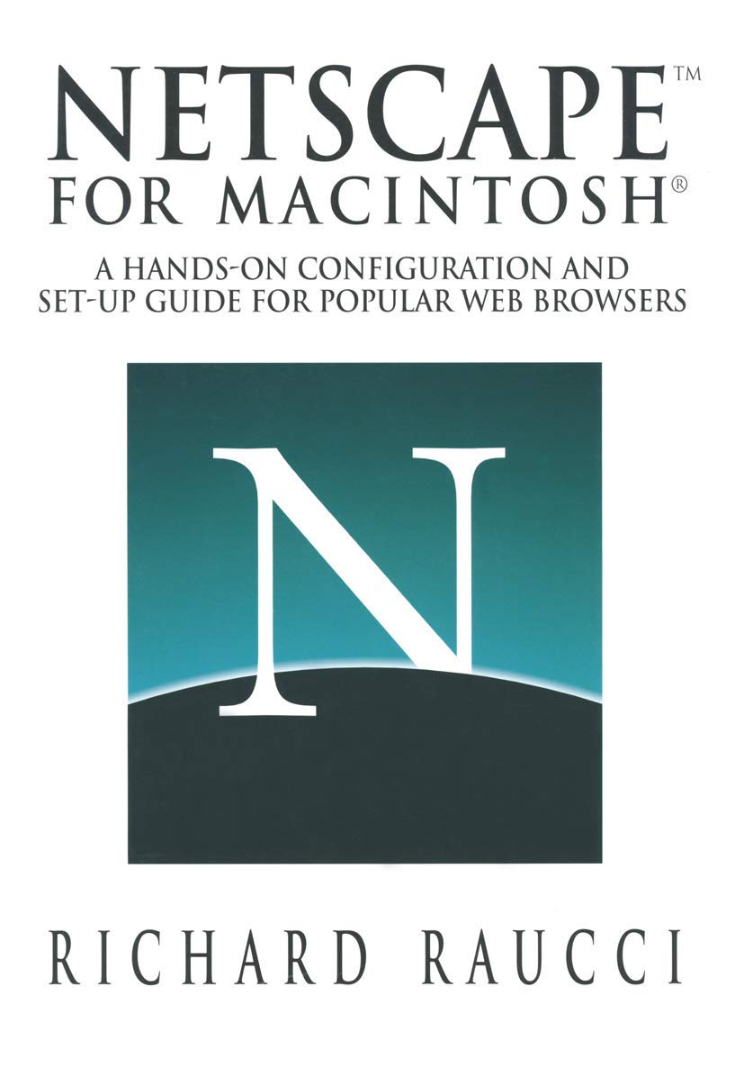 Netscape for Macintosh: A handson configuration and setup guide for popular Web browsers,Used