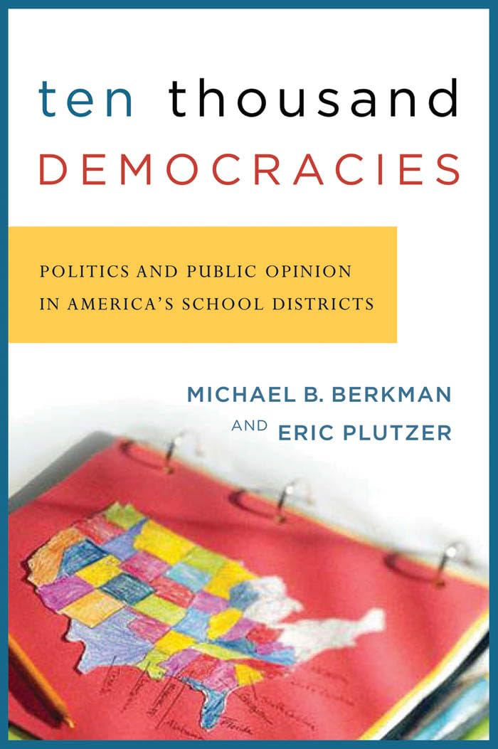 Ten Thousand Democracies: Politics and Public Opinion in America's School Districts (American Government and Public Policy),New