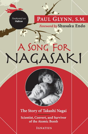A Song for Nagasaki  Hallow Edition: The Story of Takashi Nagai a Scientist, Convert, and Survivor of the Atomic Bomb