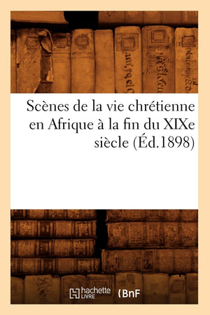 Scnes De La Vie Chrtienne En Afrique  La Fin Du Xixe Sicle (D.1898) (Histoire) (French Edition),New