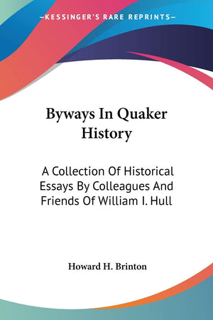 Byways In Quaker History: A Collection Of Historical Essays By Colleagues And Friends Of William I. Hull,Used