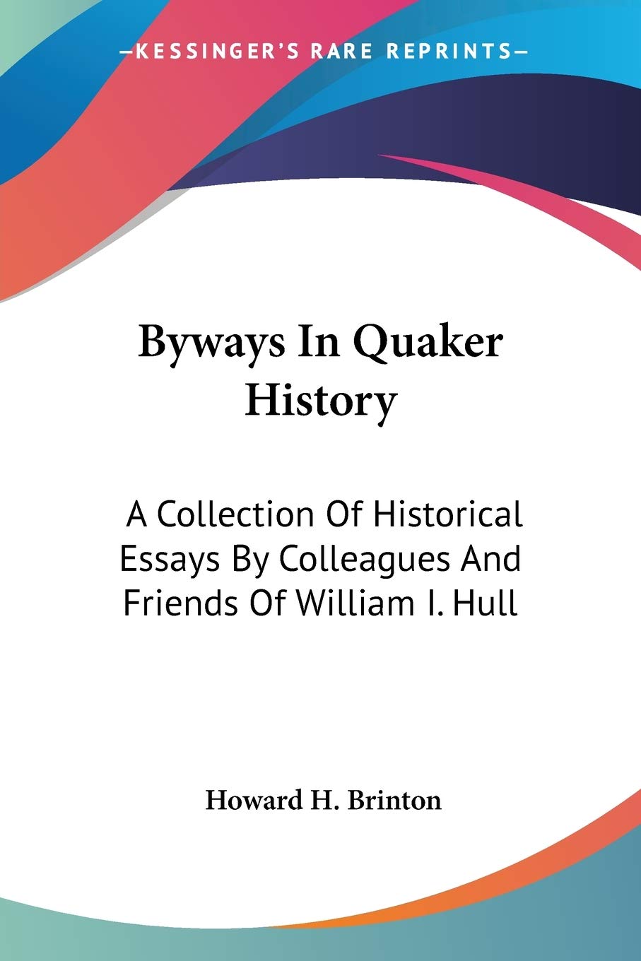 Byways In Quaker History: A Collection Of Historical Essays By Colleagues And Friends Of William I. Hull,Used
