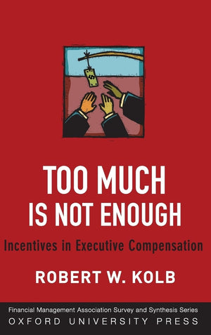 Too Much Is Not Enough: Incentives in Executive Compensation (Financial Management Association Survey and Synthesis)