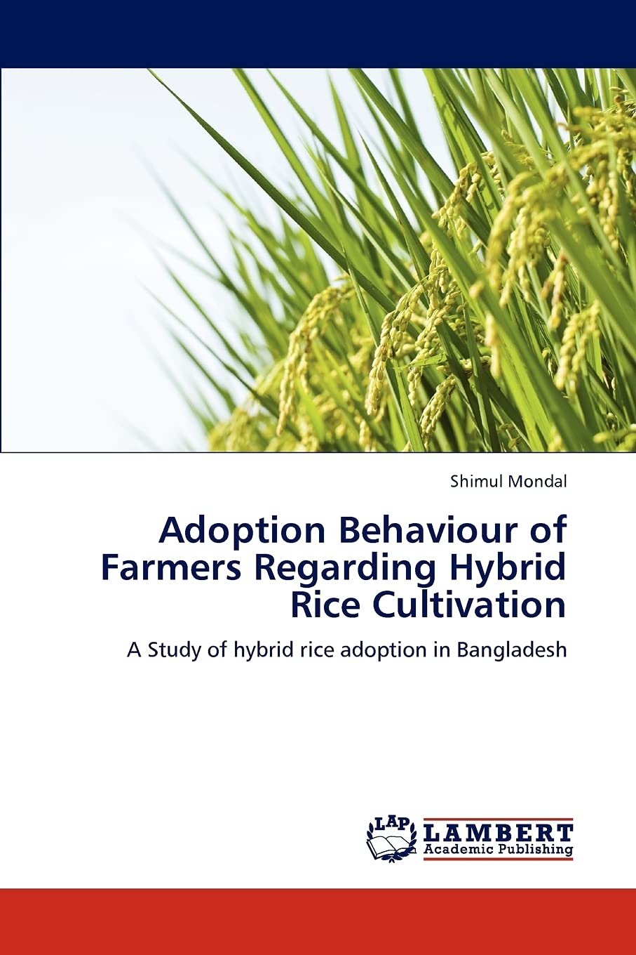 Adoption Behaviour of Farmers Regarding Hybrid Rice Cultivation: A Study of hybrid rice adoption in Bangladesh,Used