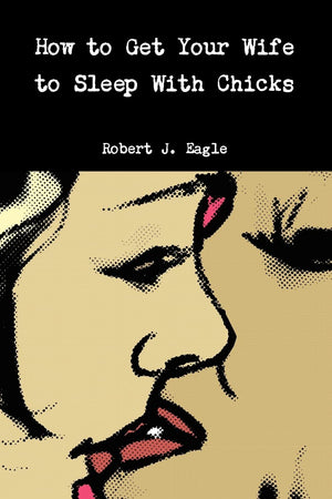 How To Get Your Wife To Sleep With Chicks,New