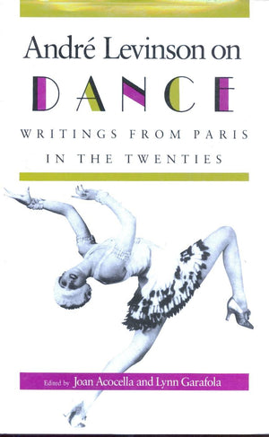 Andr Levinson on Dance: Writings from Paris in the Twenties.,Used