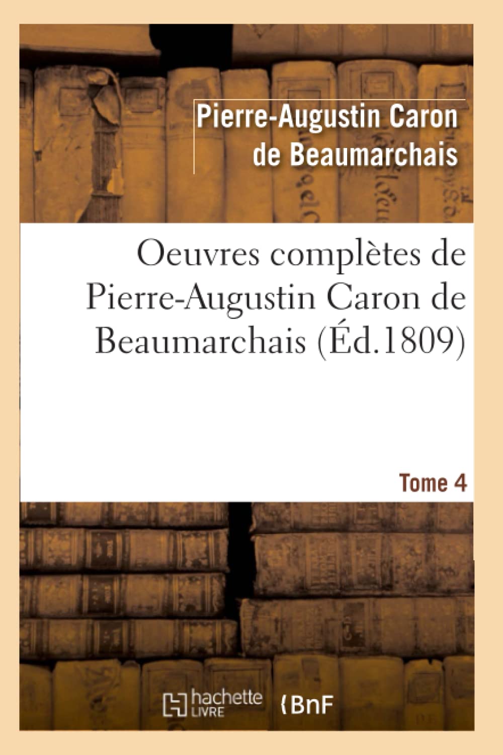 Oeuvres Compltes de PierreAugustin Caron de Beaumarchais. Tome 4 (d.1809) (Litterature) (French Edition),Used
