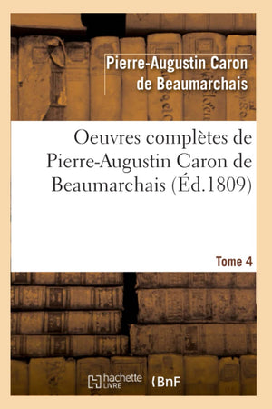 Oeuvres Compltes de PierreAugustin Caron de Beaumarchais. Tome 4 (d.1809) (Litterature) (French Edition),Used
