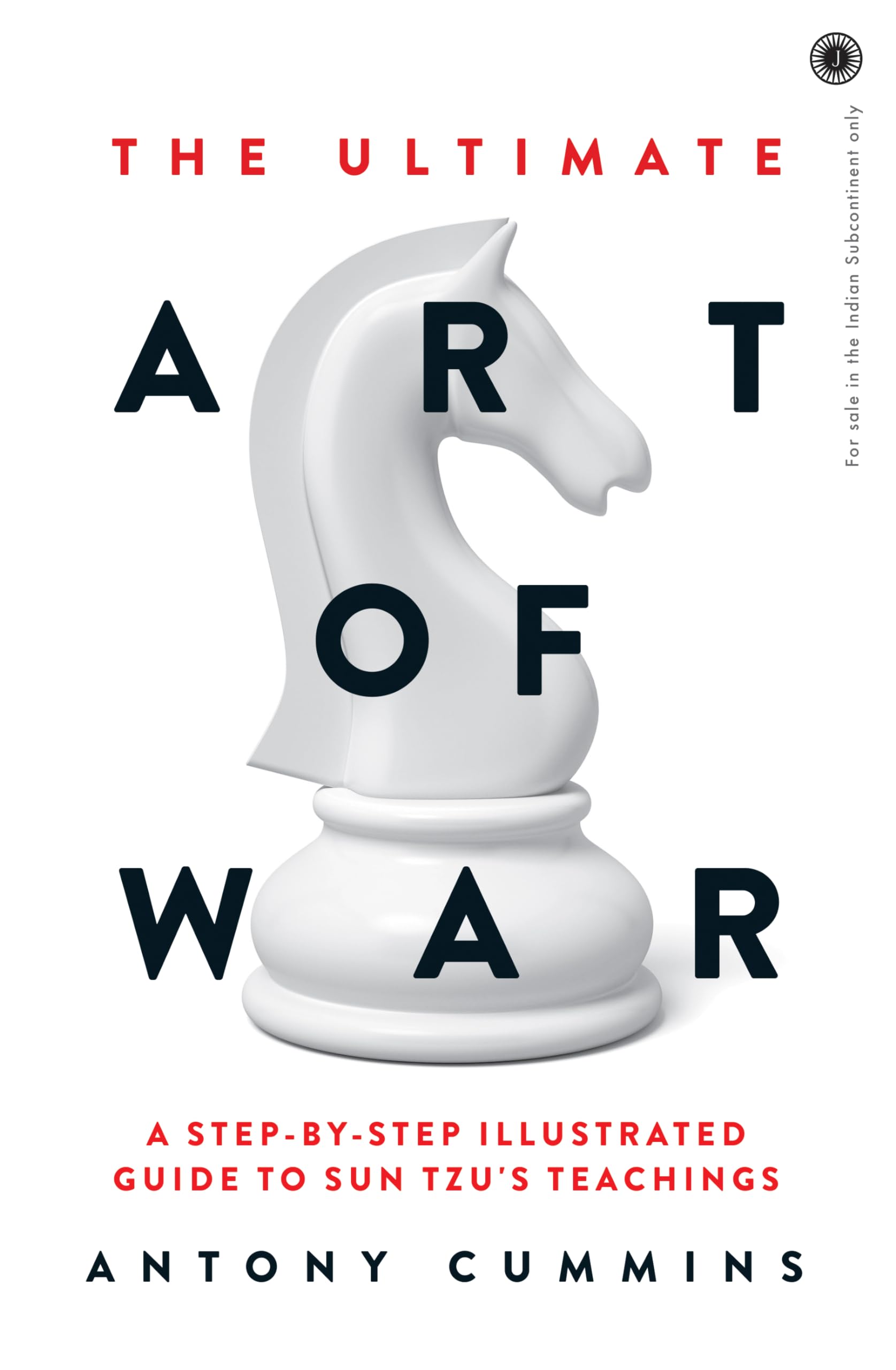 The Ultimate Art Of War: A Step-By-Step Illustrated Guide To Sun TzuS Teachings