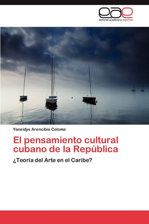 El pensamiento cultural cubano de la Repblica: Teora del Arte en el Caribe? (Spanish Edition),Used