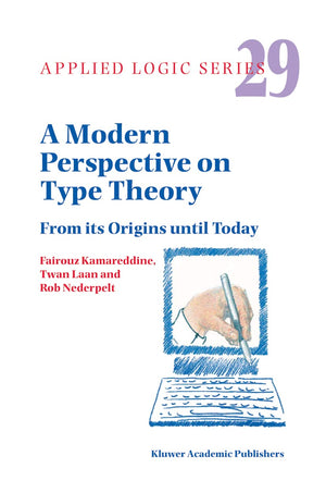 A Modern Perspective on Type Theory: From its Origins until Today (Applied Logic Series, 29),Used