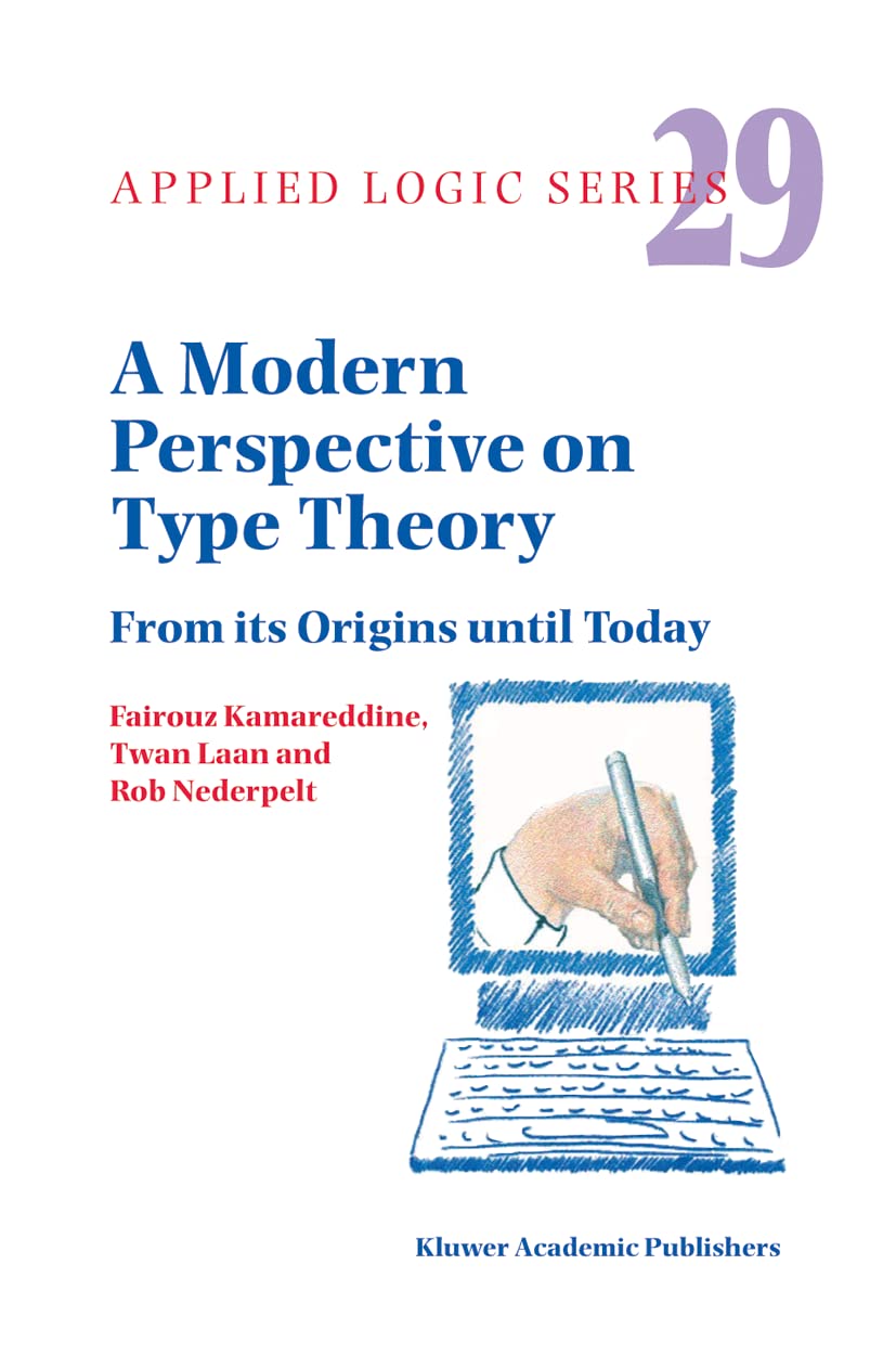 A Modern Perspective on Type Theory: From its Origins until Today (Applied Logic Series, 29),Used