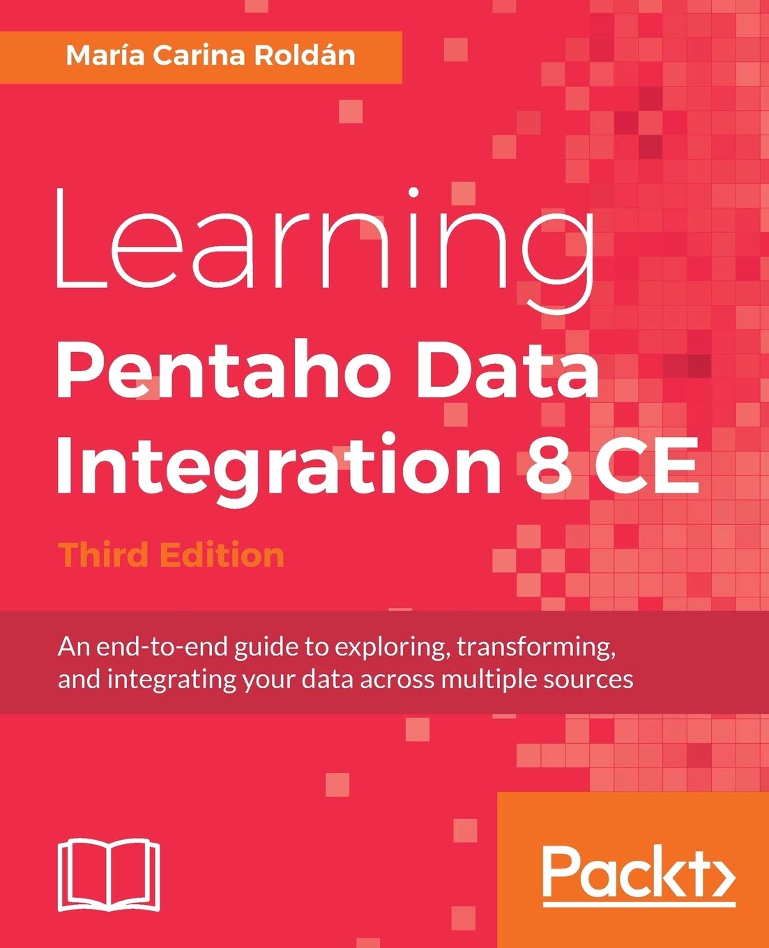 Learning Pentaho Data Integration 8 CE  Third Edition: An endtoend guide to exploring, transforming, and integrating your dat,Used