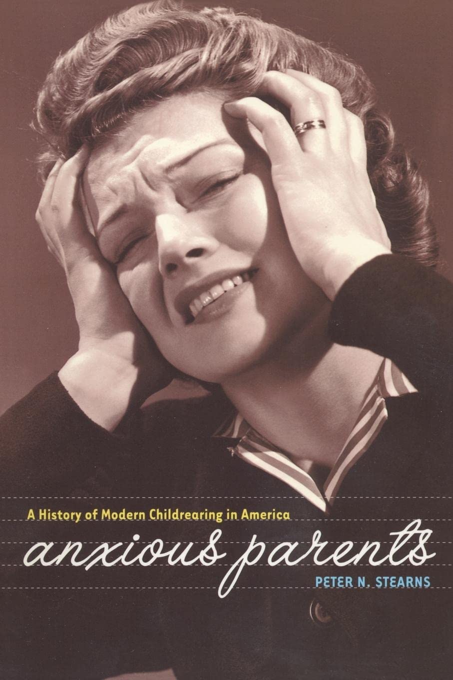 Anxious Parents: A History Of Modern Childrearing In America,New