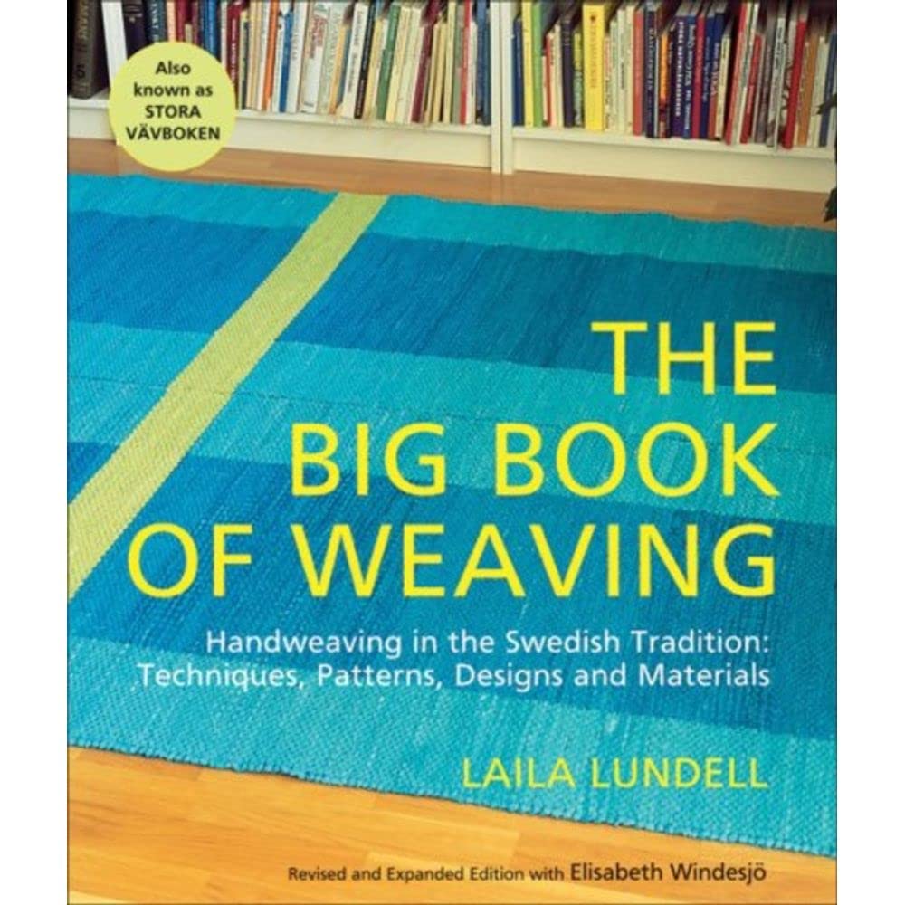The Big Book Of Weaving: Handweaving In The Swedish Tradition: Techniques, Patterns, Designs And Materials