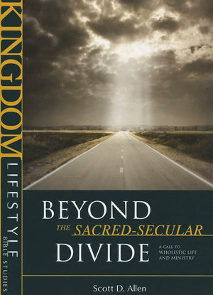 Beyond the SacredSecular Divide (Kingdom Lifestyle Bible Studies),New