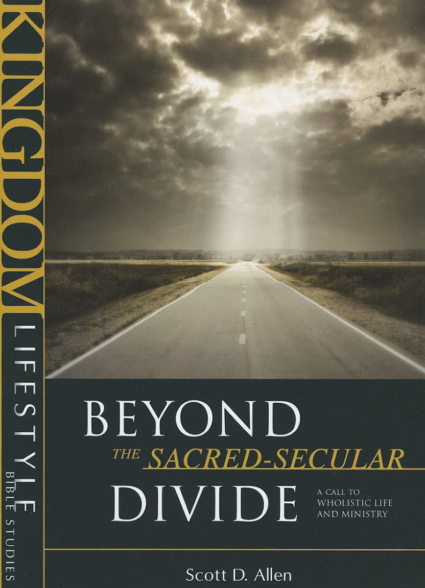 Beyond the SacredSecular Divide (Kingdom Lifestyle Bible Studies),New