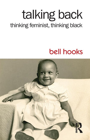 Talking Back: Thinking Feminist, Thinking Black,New